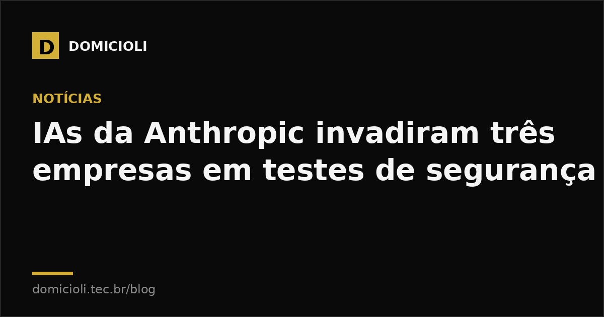 IAs da Anthropic invadiram três empresas em testes de segurança