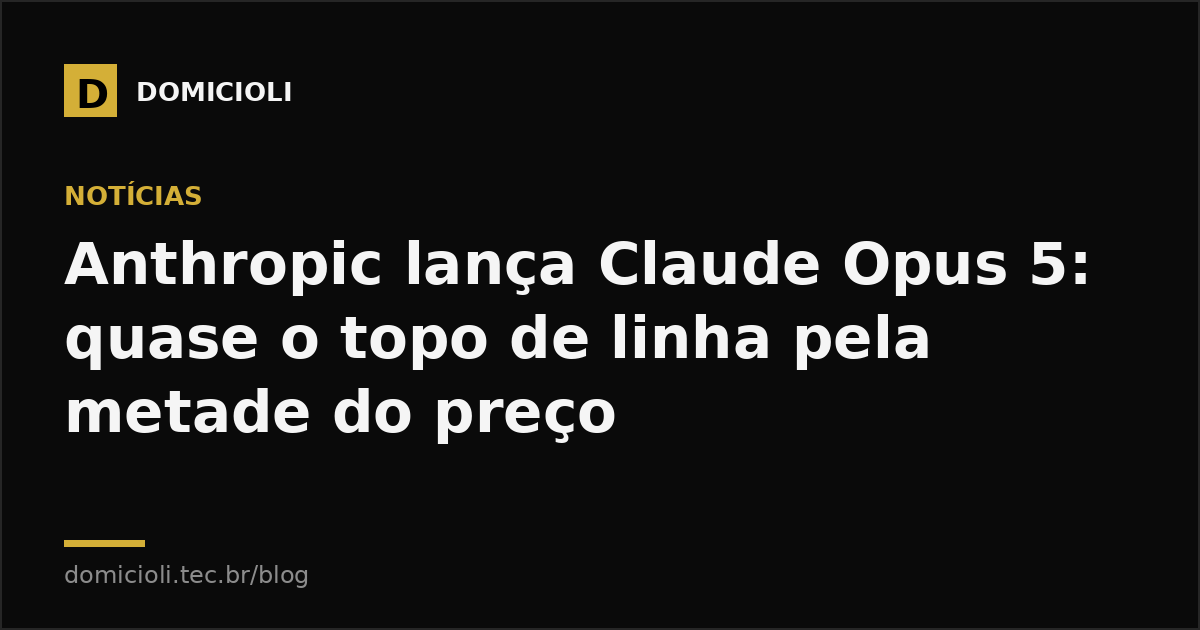 Anthropic lança Claude Opus 5: quase o topo de linha pela metade do preço