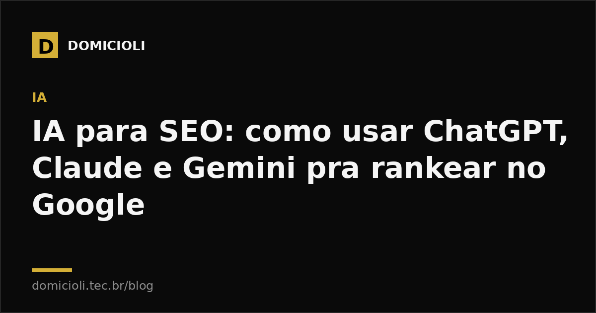 IA para SEO: como usar ChatGPT, Claude e Gemini pra rankear no Google