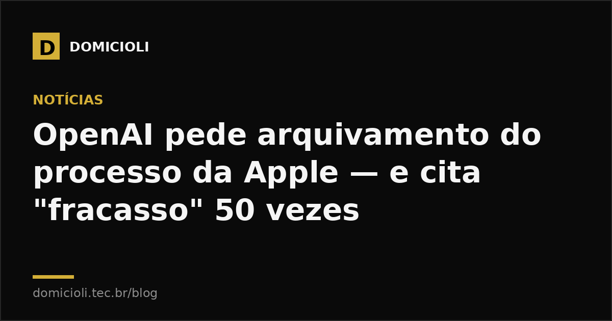 OpenAI pede arquivamento do processo da Apple — e cita "fracasso" 50 vezes